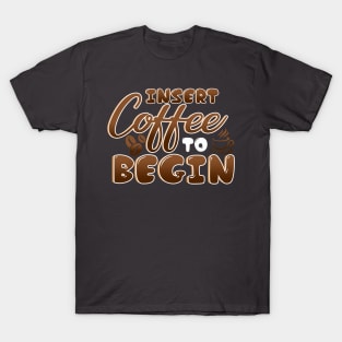 Insert Coffee Begin T-Shirt